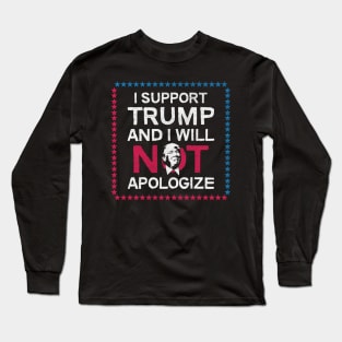 I Support Trump And I Will Not Apologize Long Sleeve T-Shirt